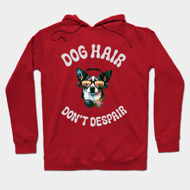 Dogs Hair don't despair Hoodie by Fancy store